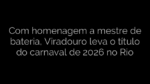 ​Com homenagem a mestre de bateria, Viradouro leva o título do carnaval de 2026 no Rio 